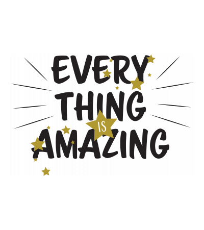 EVERY THING is AMAZING