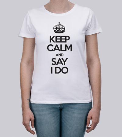 Keep Calm And Say I Do